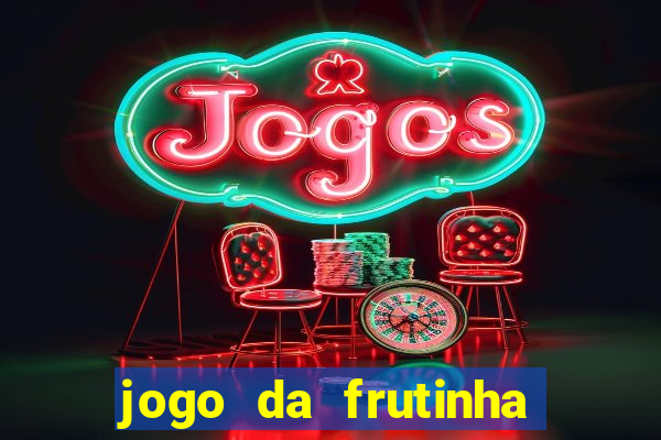 jogo da frutinha que paga dinheiro